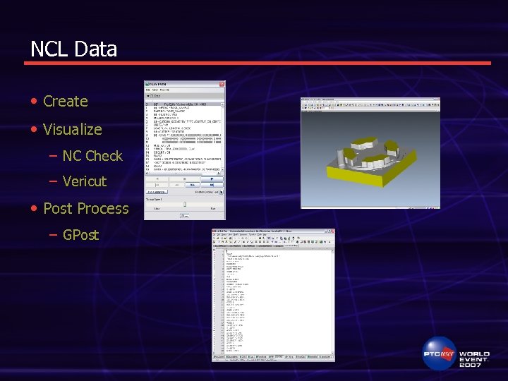 NCL Data • Create • Visualize – NC Check – Vericut • Post Process