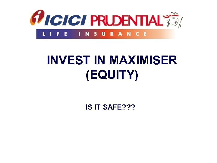 INVEST IN MAXIMISER (EQUITY) IS IT SAFE? ? ? 