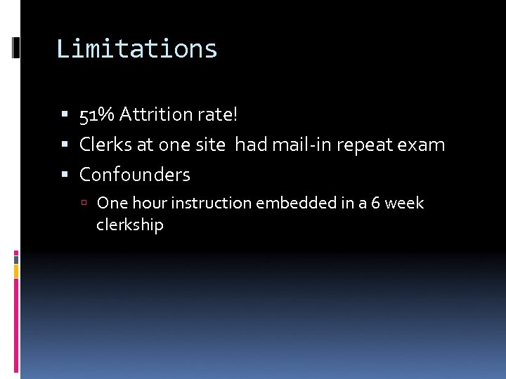 Limitations 51% Attrition rate! Clerks at one site had mail-in repeat exam Confounders One