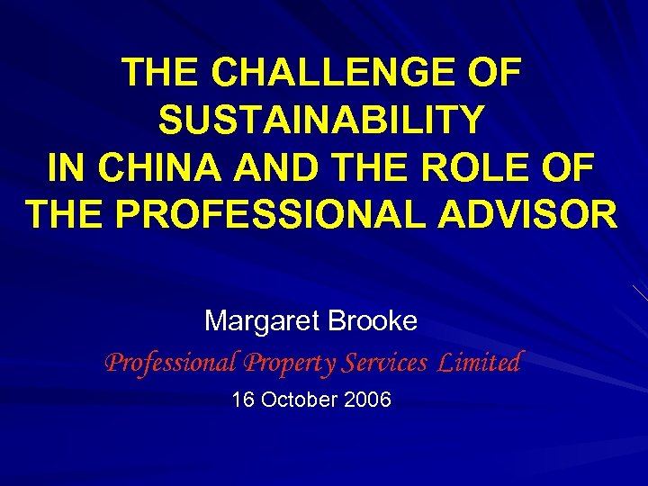 THE CHALLENGE OF SUSTAINABILITY IN CHINA AND THE ROLE OF THE PROFESSIONAL ADVISOR Margaret