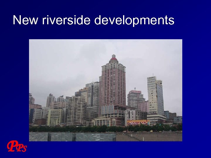 New riverside developments P PS 