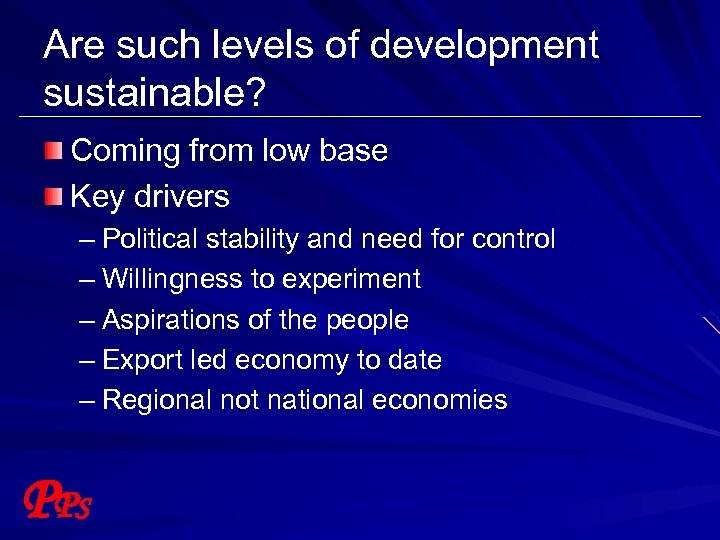 Are such levels of development sustainable? Coming from low base Key drivers – Political