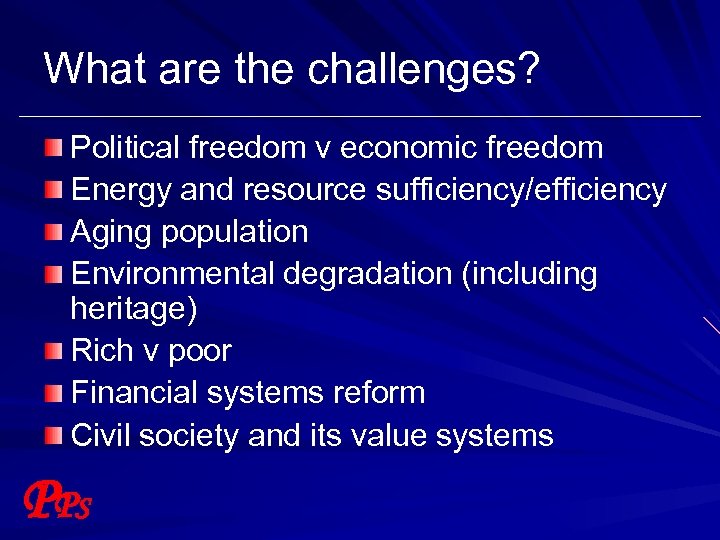 What are the challenges? Political freedom v economic freedom Energy and resource sufficiency/efficiency Aging