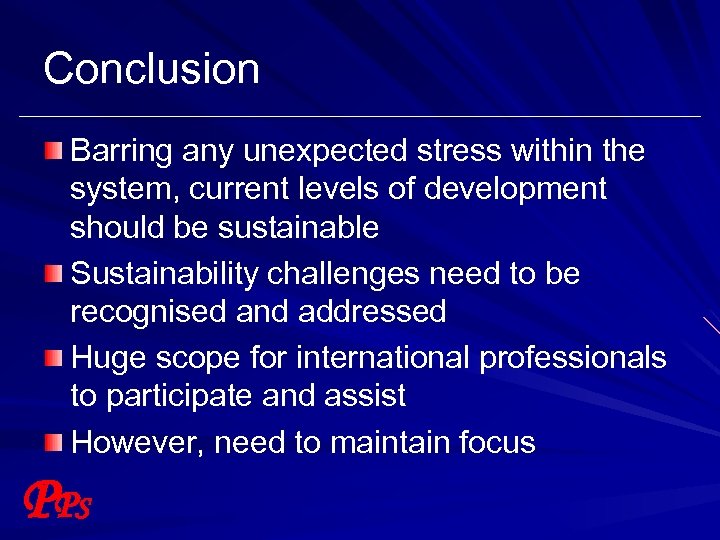 Conclusion Barring any unexpected stress within the system, current levels of development should be