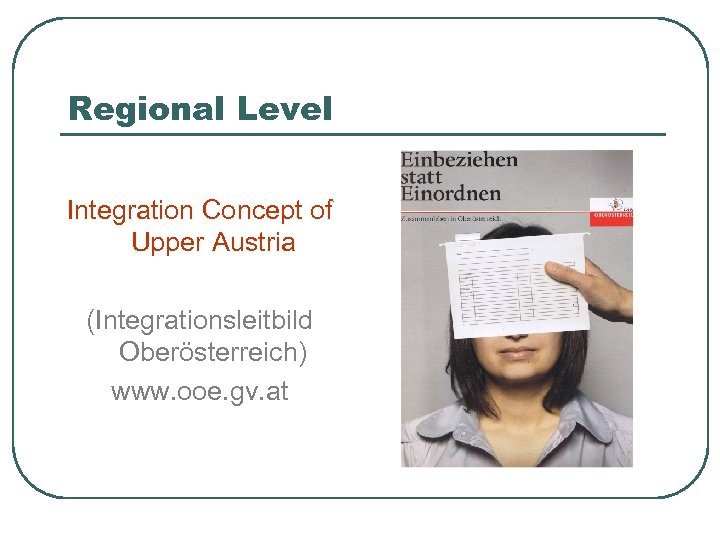 Regional Level Integration Concept of Upper Austria (Integrationsleitbild Oberösterreich) www. ooe. gv. at 