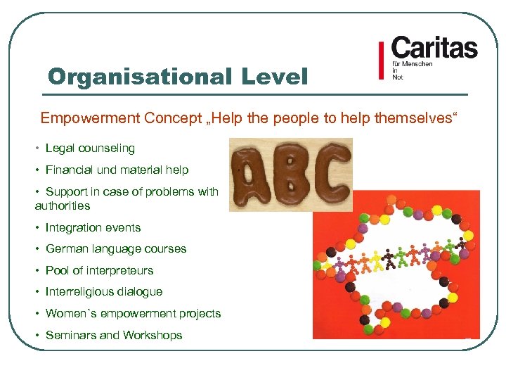 Organisational Level Empowerment Concept „Help the people to help themselves“ • Legal counseling •