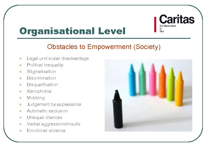 Organisational Level Obstacles to Empowerment (Society) l l l Legal und sozial disadvantage Political