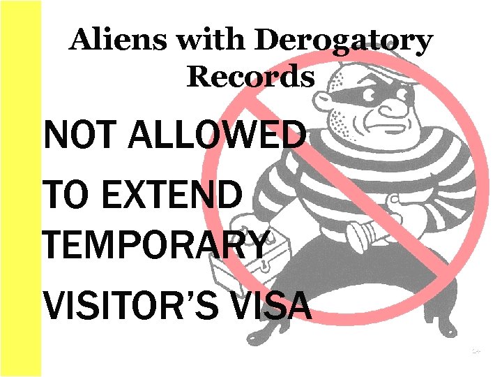 Aliens with Derogatory Records NOT ALLOWED TO EXTEND TEMPORARY VISITOR’S VISA 14 