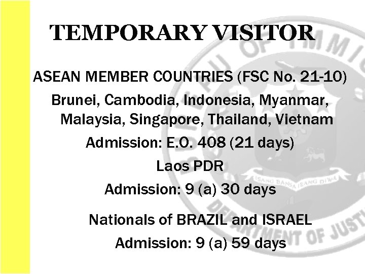 TEMPORARY VISITOR ASEAN MEMBER COUNTRIES (FSC No. 21 -10) Brunei, Cambodia, Indonesia, Myanmar, Malaysia,