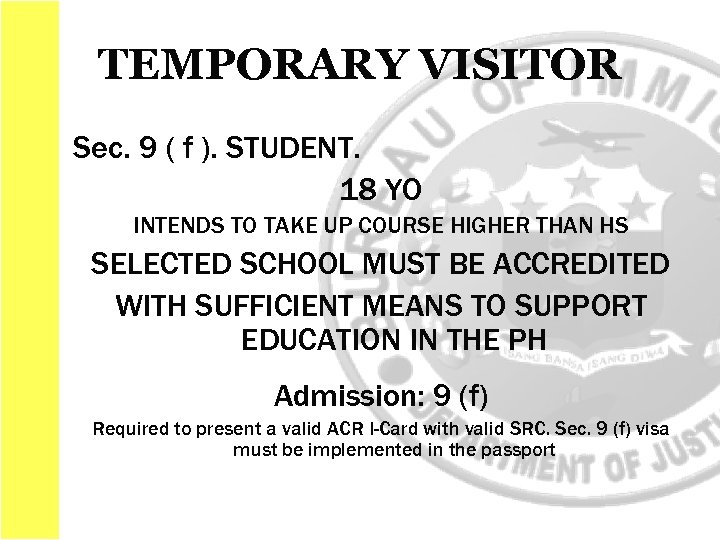 TEMPORARY VISITOR Sec. 9 ( f ). STUDENT. 18 YO INTENDS TO TAKE UP