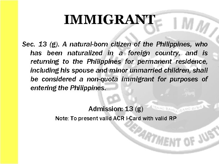 IMMIGRANT Sec. 13 (g). A natural-born citizen of the Philippines, who has been naturalized