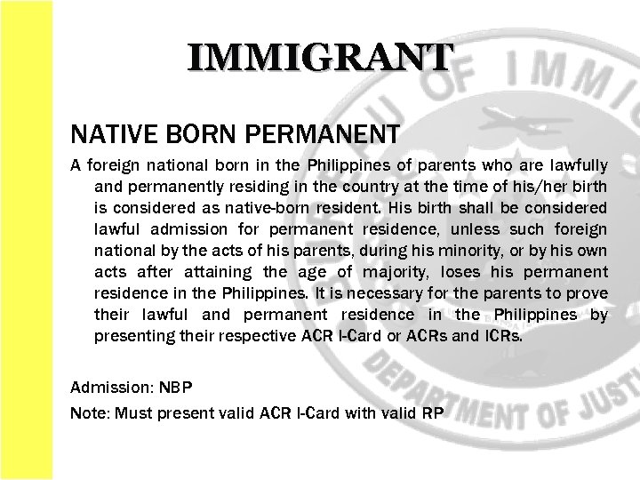 IMMIGRANT NATIVE BORN PERMANENT A foreign national born in the Philippines of parents who