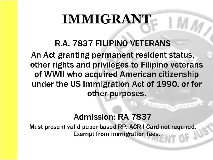 IMMIGRANT R. A. 7837 FILIPINO VETERANS An Act granting permanent resident status, other rights