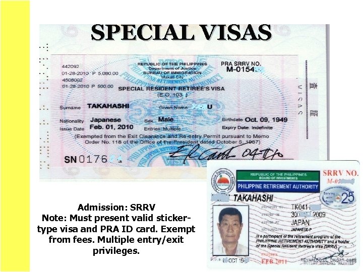 SPECIAL VISAS Admission: SRRV Note: Must present valid stickertype visa and PRA ID card.