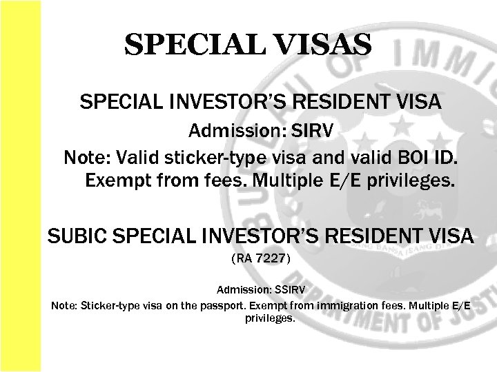 SPECIAL VISAS SPECIAL INVESTOR’S RESIDENT VISA Admission: SIRV Note: Valid sticker-type visa and valid