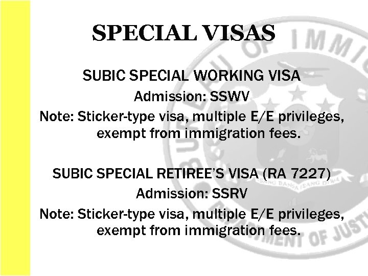 SPECIAL VISAS SUBIC SPECIAL WORKING VISA Admission: SSWV Note: Sticker-type visa, multiple E/E privileges,