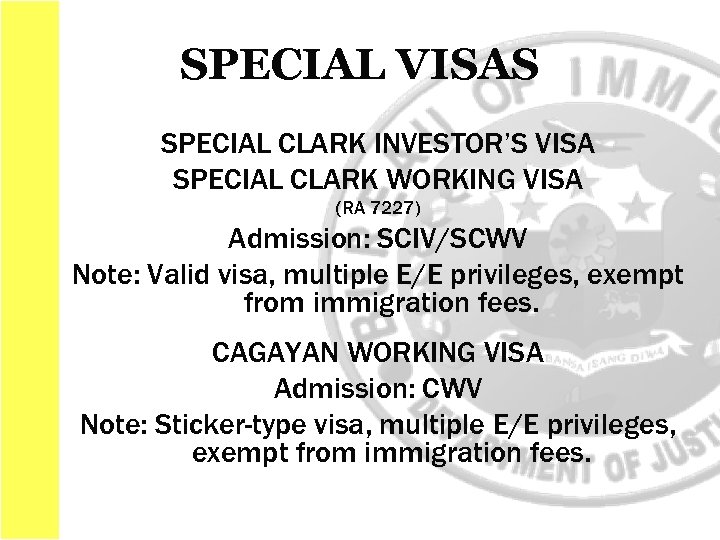SPECIAL VISAS SPECIAL CLARK INVESTOR’S VISA SPECIAL CLARK WORKING VISA (RA 7227) Admission: SCIV/SCWV