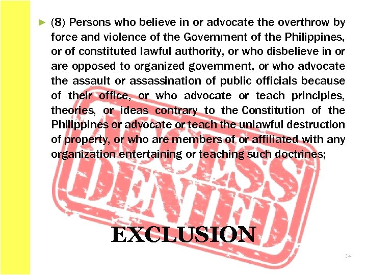 ► (8) Persons who believe in or advocate the overthrow by force and violence