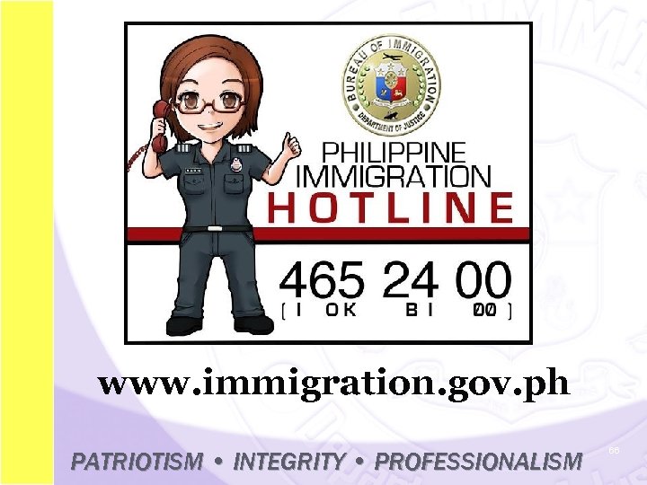 www. immigration. gov. ph PATRIOTISM • INTEGRITY • PROFESSIONALISM 66 