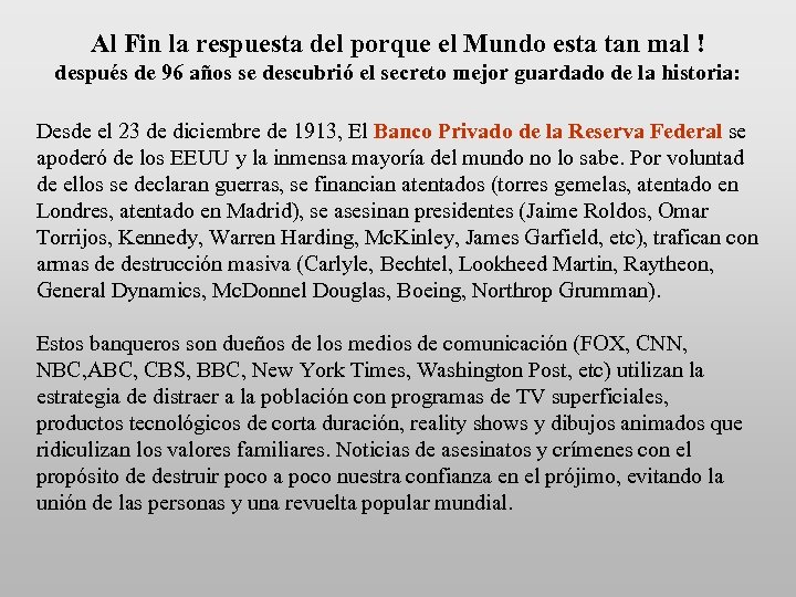 Al Fin la respuesta del porque el Mundo esta tan mal ! después de