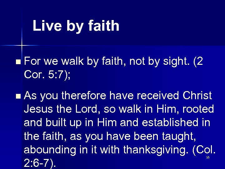 Live by faith n For we walk by faith, not by sight. (2 Cor.