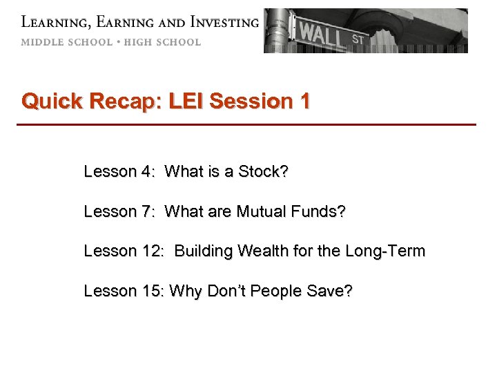 Quick Recap: LEI Session 1 Lesson 4: What is a Stock? Lesson 7: What