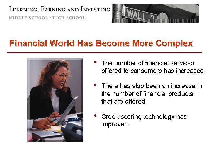 Financial World Has Become More Complex • The number of financial services offered to