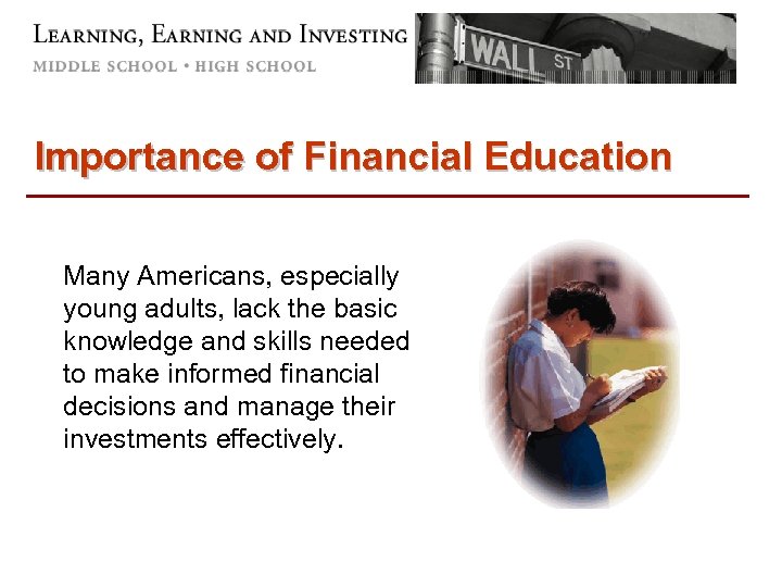 Importance of Financial Education Many Americans, especially young adults, lack the basic knowledge and