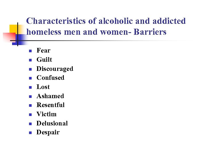 Characteristics of alcoholic and addicted homeless men and women- Barriers n n n n