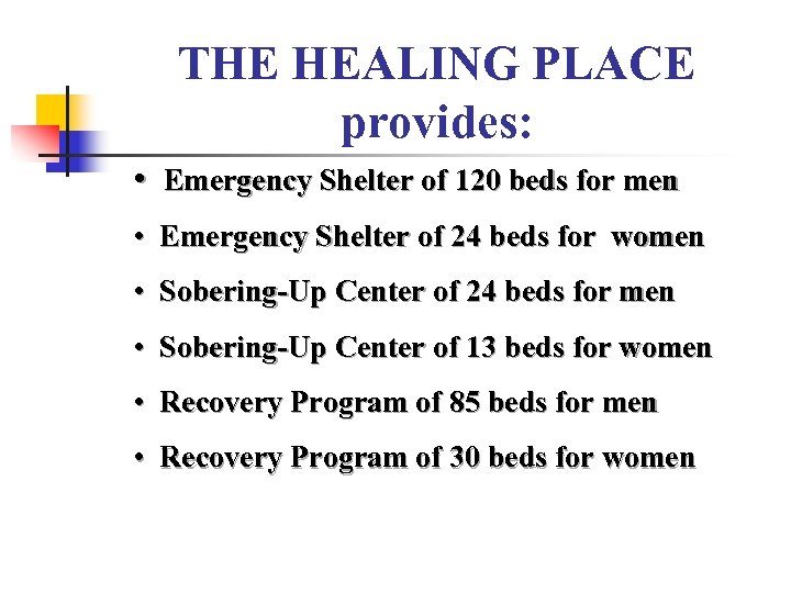 THE HEALING PLACE provides: • Emergency Shelter of 120 beds for men • Emergency