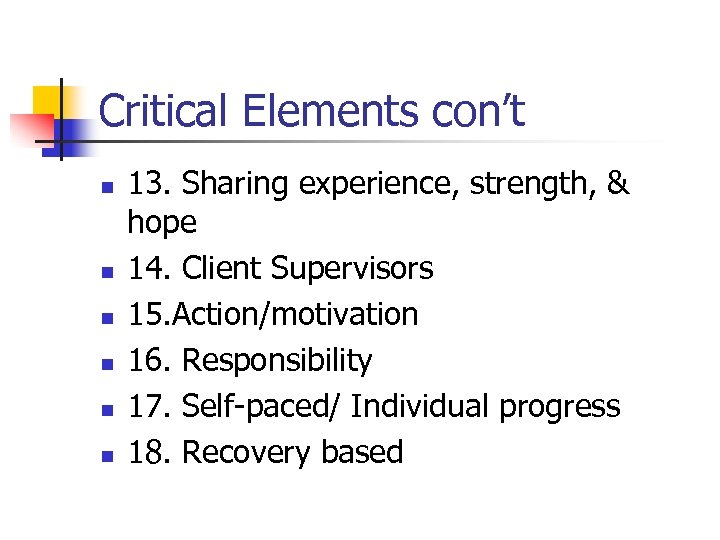 Critical Elements con’t n n n 13. Sharing experience, strength, & hope 14. Client