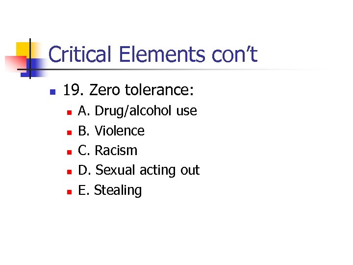 Critical Elements con’t n 19. Zero tolerance: n n n A. Drug/alcohol use B.