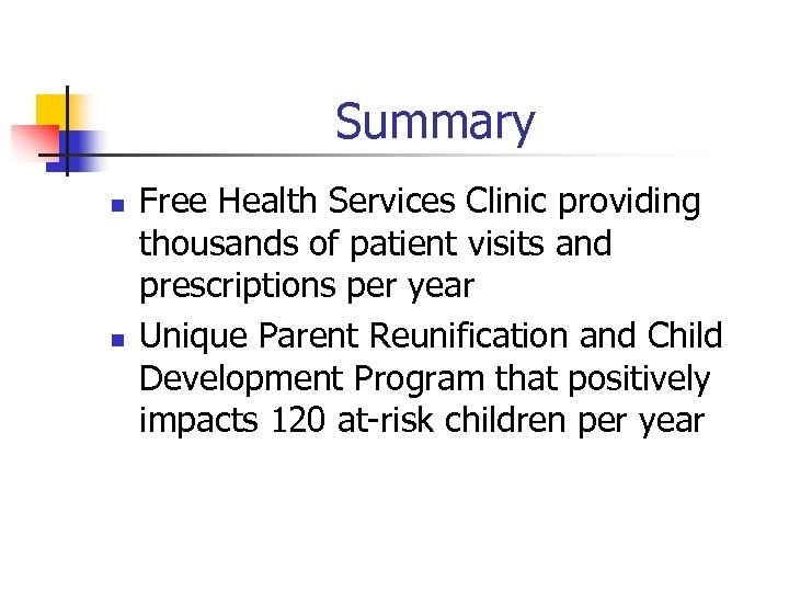 Summary n n Free Health Services Clinic providing thousands of patient visits and prescriptions