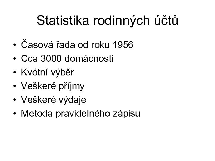 Statistika rodinných účtů • • • Časová řada od roku 1956 Cca 3000 domácností
