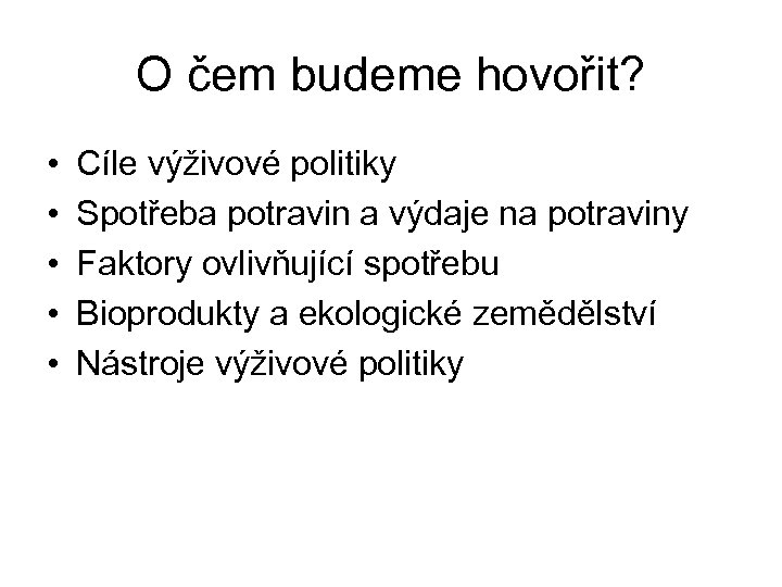 O čem budeme hovořit? • • • Cíle výživové politiky Spotřeba potravin a výdaje