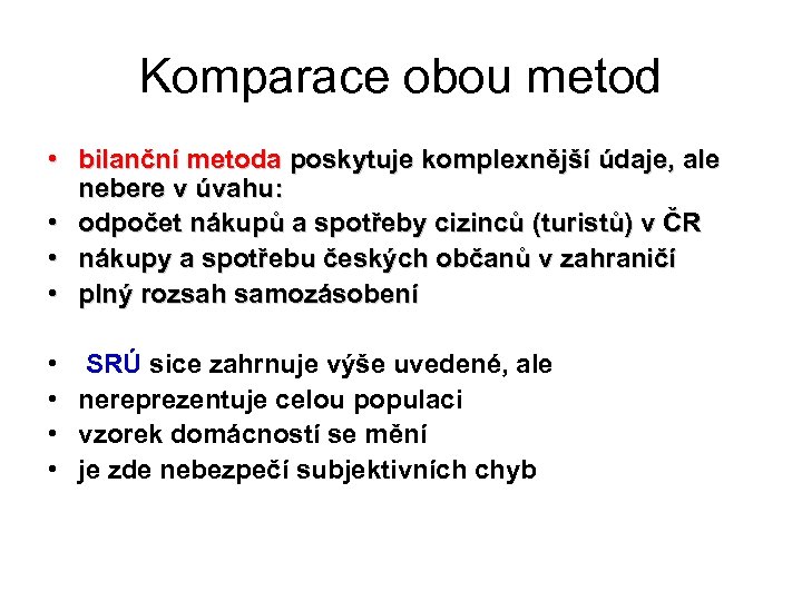 Komparace obou metod • bilanční metoda poskytuje komplexnější údaje, ale nebere v úvahu: •