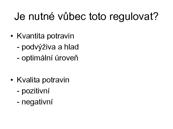 Je nutné vůbec toto regulovat? • Kvantita potravin - podvýživa a hlad - optimální