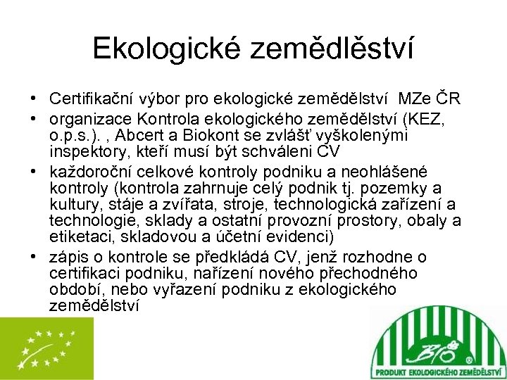 Ekologické zemědlěství • Certifikační výbor pro ekologické zemědělství MZe ČR • organizace Kontrola ekologického