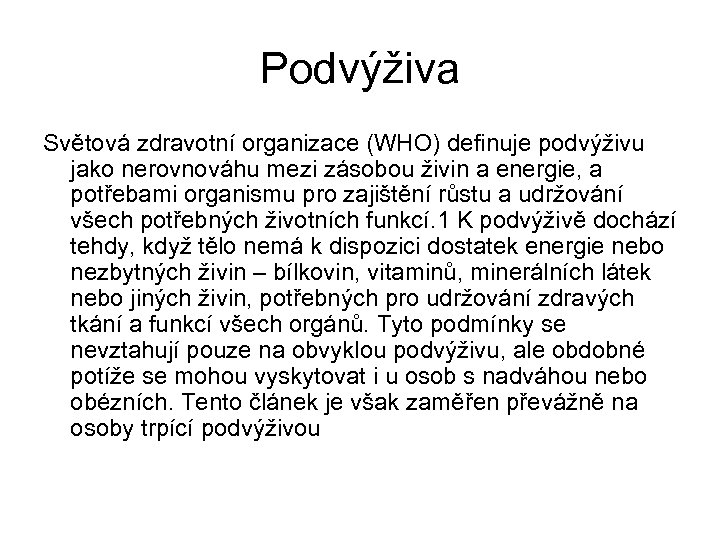 Podvýživa Světová zdravotní organizace (WHO) definuje podvýživu jako nerovnováhu mezi zásobou živin a energie,