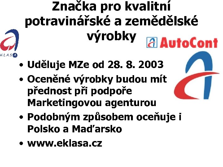 Značka pro kvalitní potravinářské a zemědělské výrobky • Uděluje MZe od 28. 8. 2003
