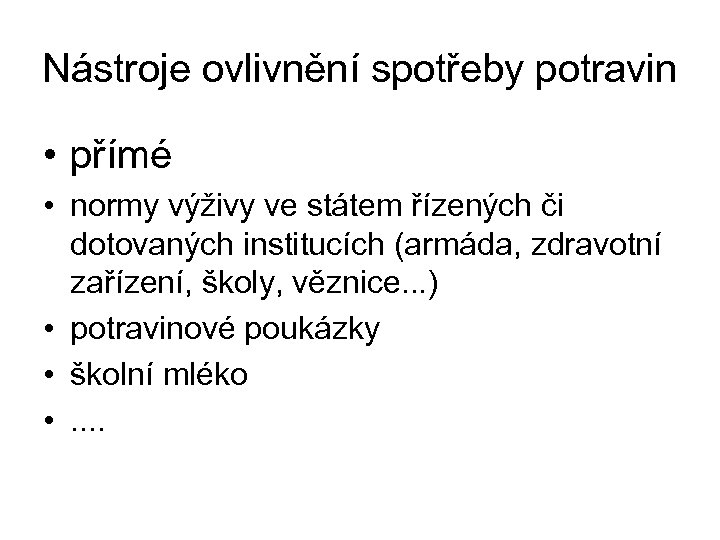 Nástroje ovlivnění spotřeby potravin • přímé • normy výživy ve státem řízených či dotovaných