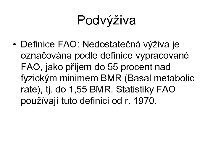 Podvýživa • Definice FAO: Nedostatečná výživa je označována podle definice vypracované FAO, jako příjem