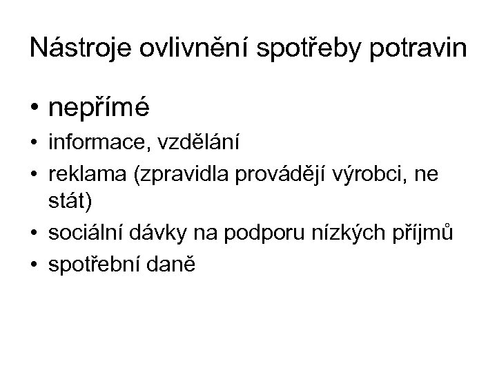 Nástroje ovlivnění spotřeby potravin • nepřímé • informace, vzdělání • reklama (zpravidla provádějí výrobci,