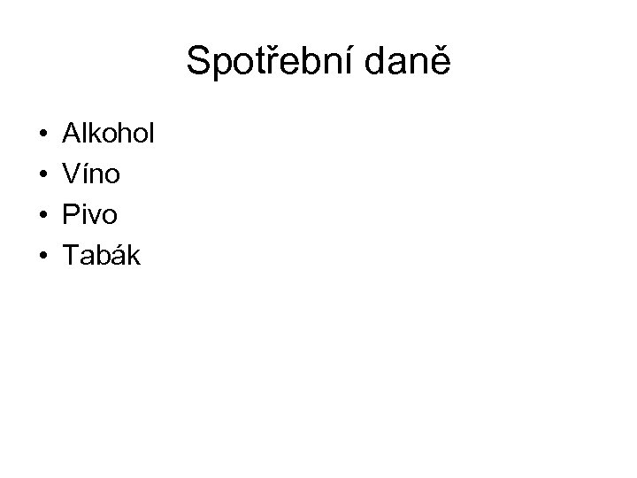 Spotřební daně • • Alkohol Víno Pivo Tabák 