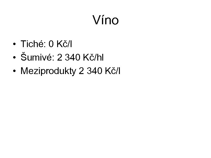 Víno • Tiché: 0 Kč/l • Šumivé: 2 340 Kč/hl • Meziprodukty 2 340
