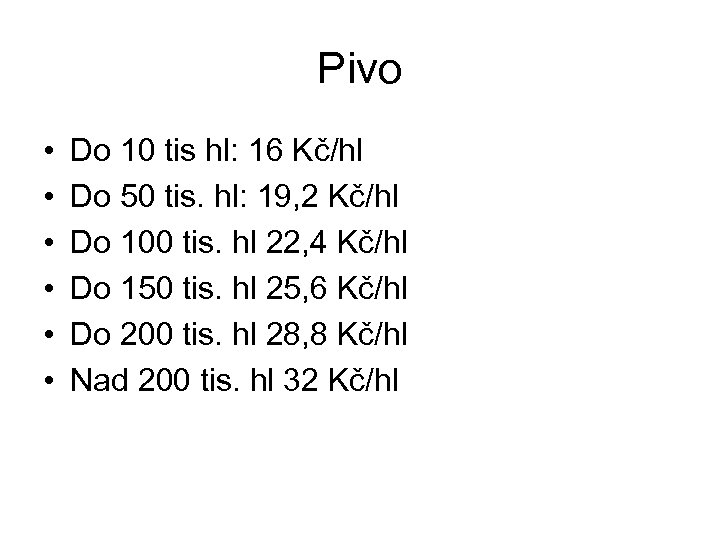 Pivo • • • Do 10 tis hl: 16 Kč/hl Do 50 tis. hl: