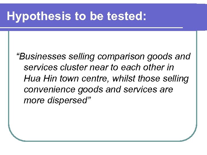 Hypothesis to be tested: “Businesses selling comparison goods and services cluster near to each