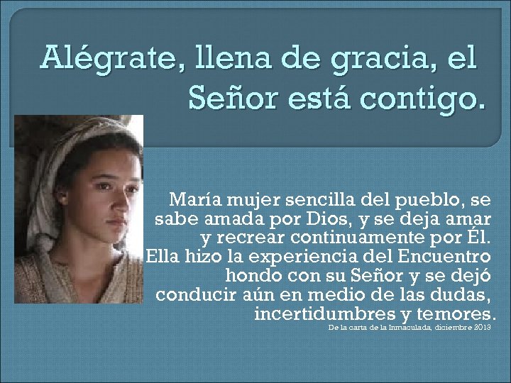 Alégrate, llena de gracia, el Señor está contigo. María mujer sencilla del pueblo, se