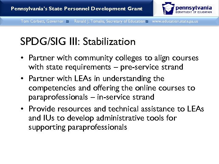 Pennsylvania’s State Personnel Development Grant Tom Corbett, Governor Ronald J. Tomalis, Secretary of Education