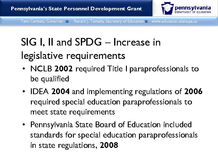 Pennsylvania’s State Personnel Development Grant Tom Corbett, Governor Ronald J. Tomalis, Secretary of Education